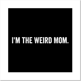 I'm the Weird Mom Posters and Art